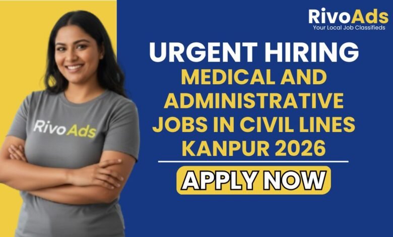 Medical and Administrative Jobs in Civil Lines Kanpur 2026