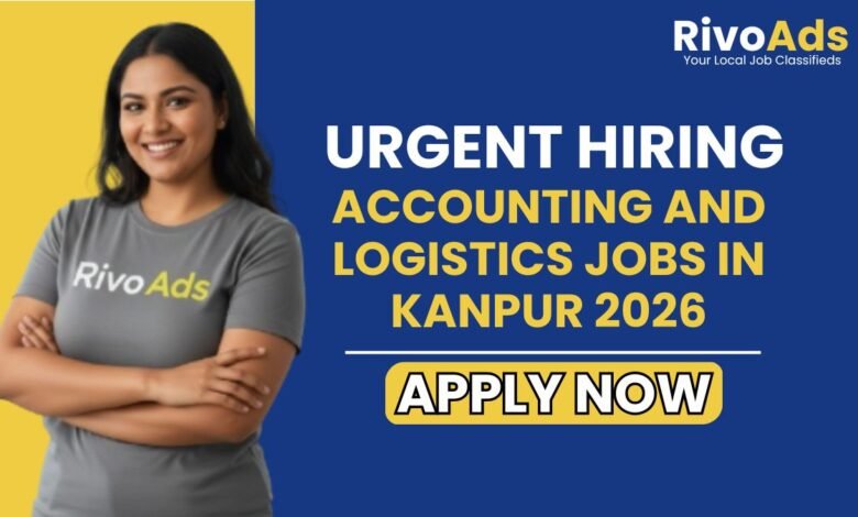 Accounting and Logistics Jobs in Kanpur 2026
