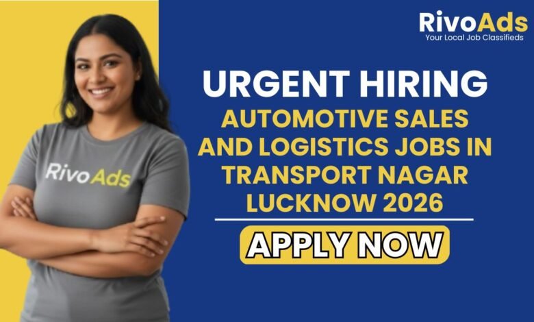 Automotive Sales and Logistics Jobs in Transport Nagar Lucknow 2026