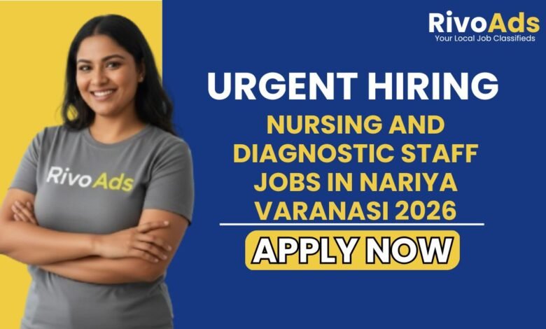 Nursing and Diagnostic Staff Jobs in Nariya Varanasi 2026