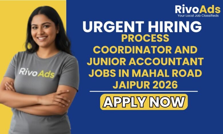 Process Coordinator and Junior Accountant Jobs in Mahal Road Jaipur 2026Recruitment for Process Coordinator and Junior Accountant Jobs in Mahal Road Jaipur 2026