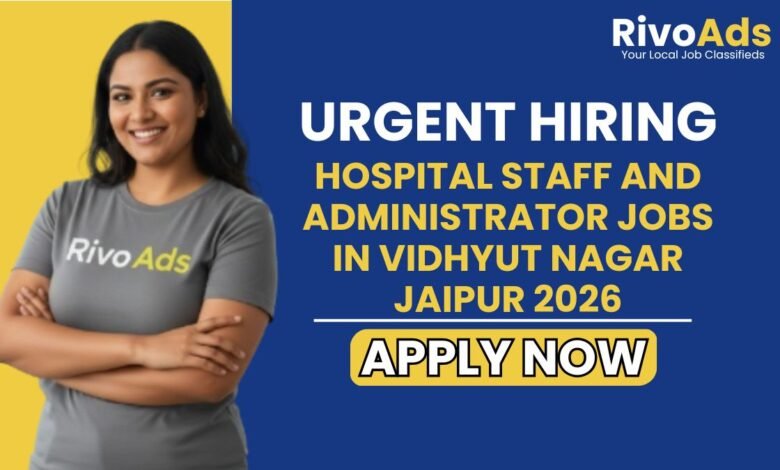 Hospital Staff and Administrator Jobs in Vidhyut Nagar Jaipur 2026