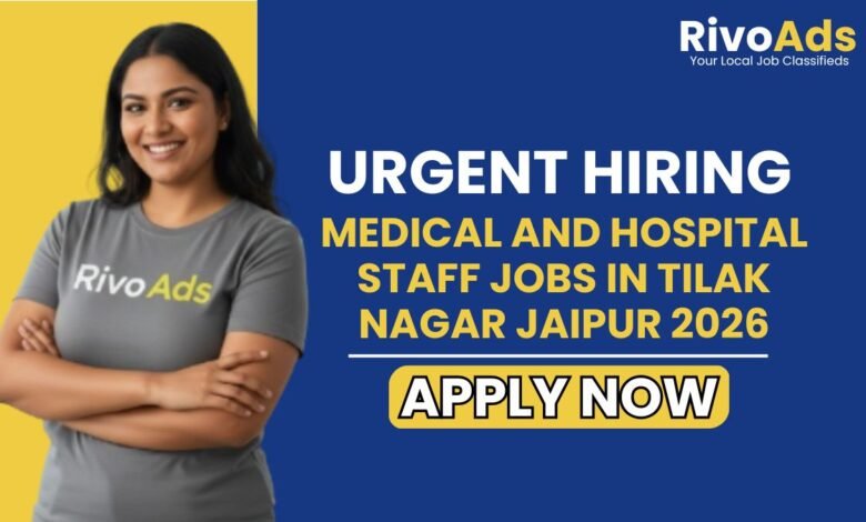 Medical and Hospital Staff Jobs in Tilak Nagar Jaipur 2026
