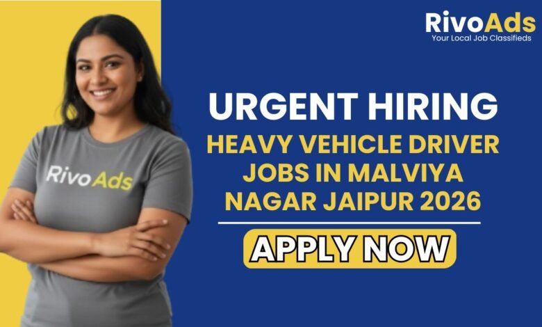 Heavy Vehicle Driver Jobs in Malviya Nagar Jaipur 2026
