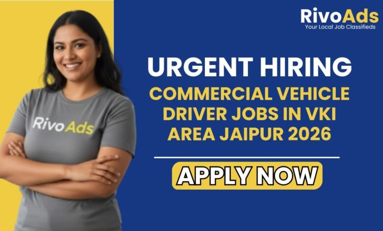 Commercial Vehicle Driver Jobs in VKI Area Jaipur 2026