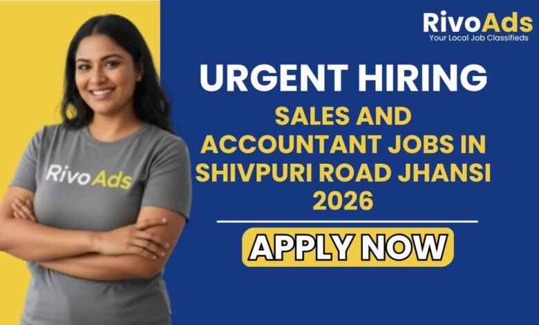 Sales and Accountant Jobs in Shivpuri Road Jhansi 2026