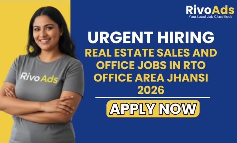 Real Estate Sales and Office Jobs in RTO Office Area Jhansi 2026