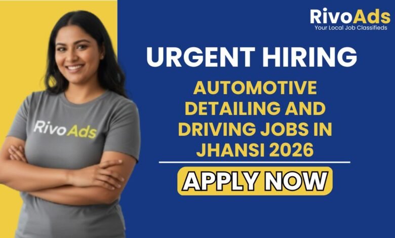 Automotive Detailing and Driving Jobs in Jhansi 2026