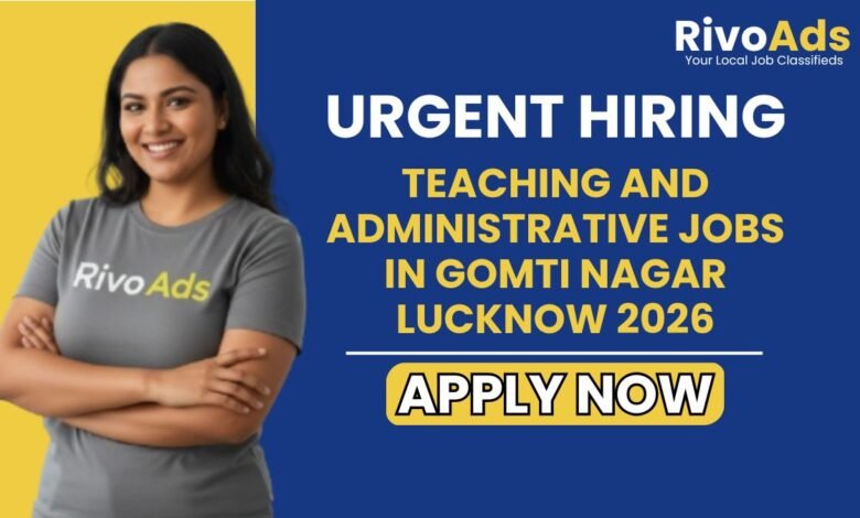 Teaching and Administrative Jobs in Gomti Nagar Lucknow 2026