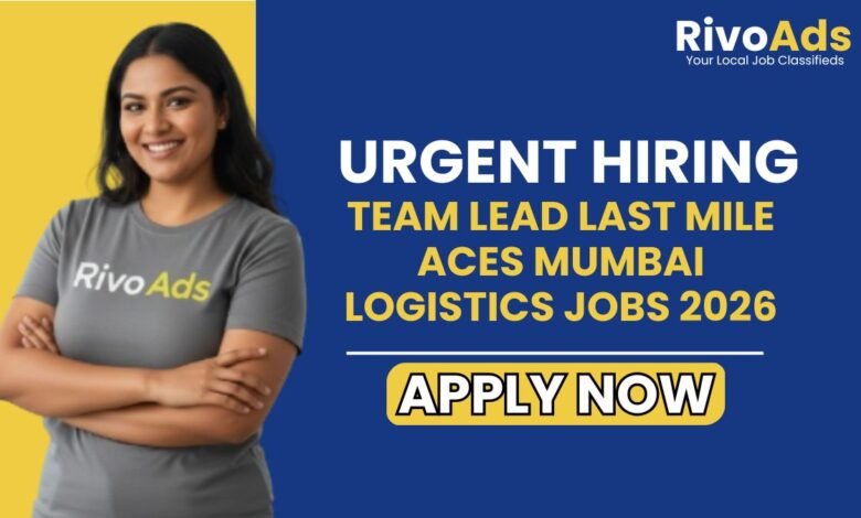 Team Lead Last Mile ACES Mumbai Logistics Jobs 2026