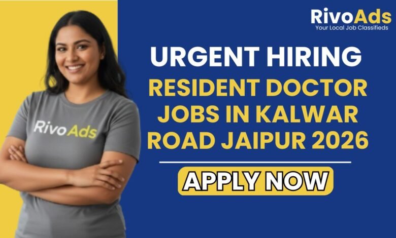 Resident Doctor Jobs in Kalwar Road Jaipur 2026