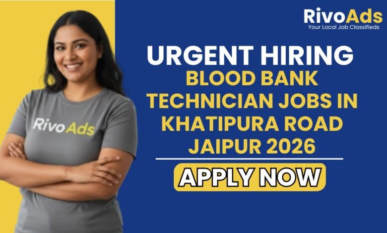 Blood Bank Technician Jobs in Khatipura Road Jaipur 2026