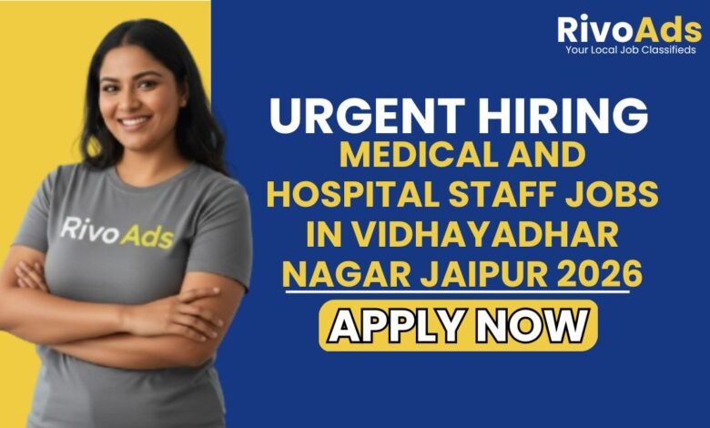 Medical and Hospital Staff Jobs in Vidhayadhar Nagar Jaipur 2026