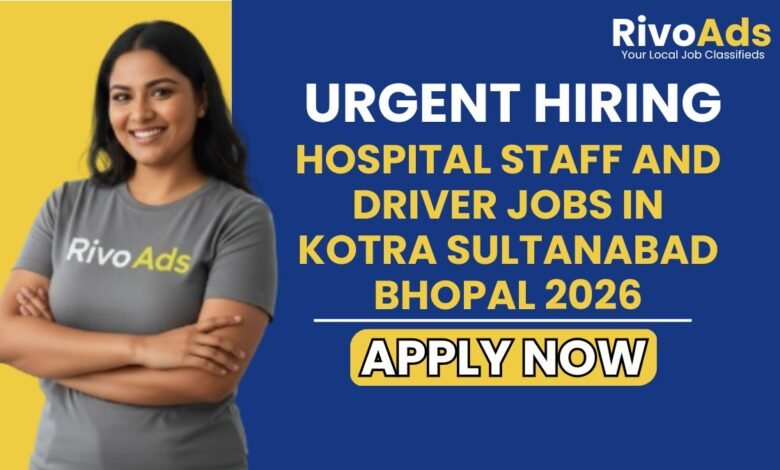 Hospital Staff and Driver Jobs in Kotra Sultanabad Bhopal 2026
