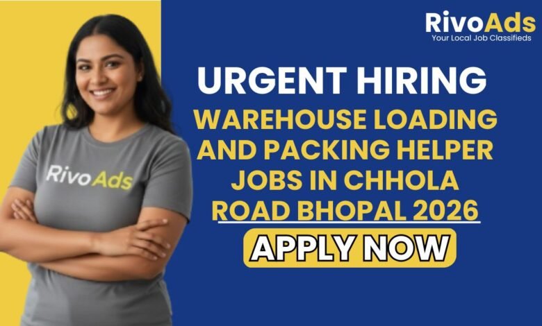 Warehouse Loading and Packing Helper Jobs in Chhola Road Bhopal 2026