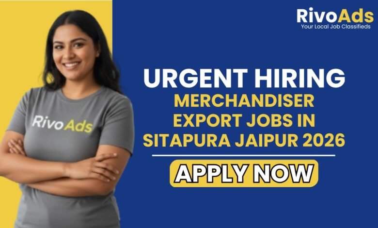 Merchandiser Export Jobs in Sitapura Jaipur 2026
