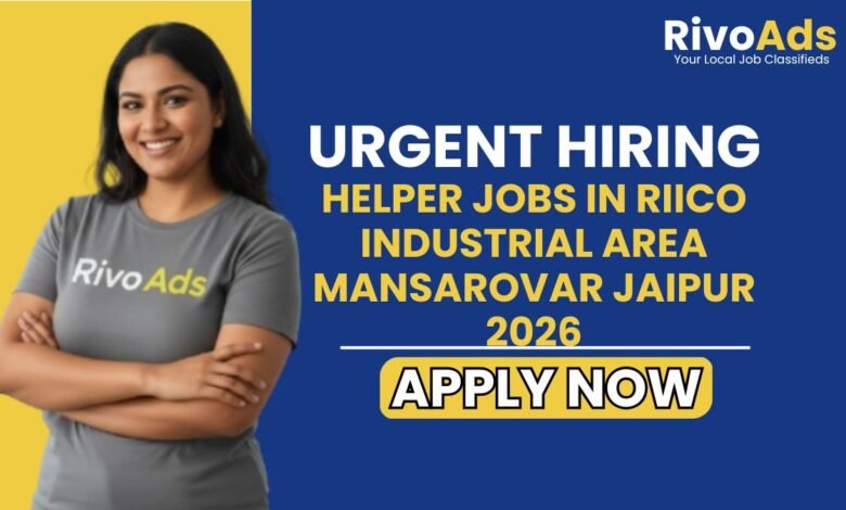 Helper Jobs in RIICO Industrial Area Mansarovar Jaipur 2026