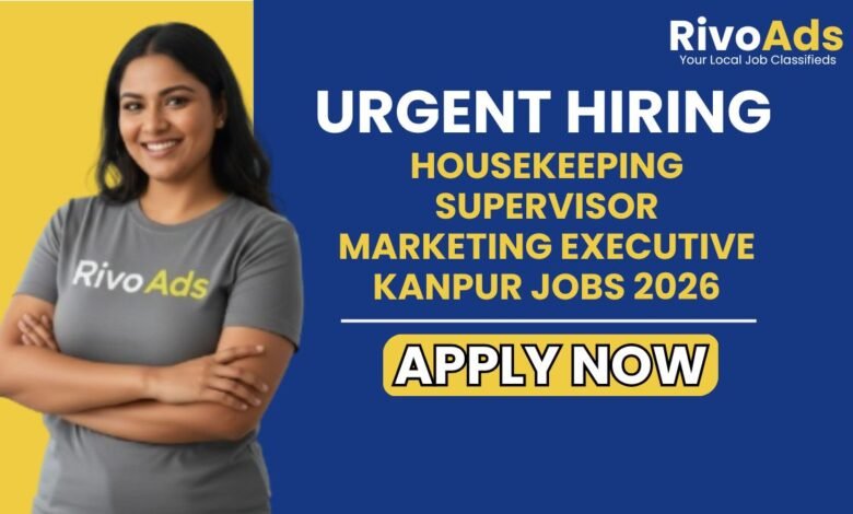 Housekeeping Supervisor Marketing Executive Kanpur Jobs 2026
