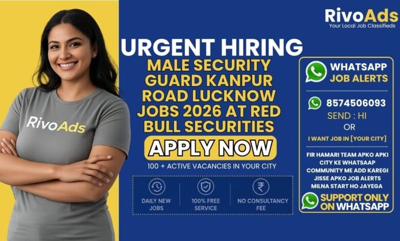 Male Security Guard Kanpur Road Lucknow Jobs 2026 at Red Bull Securities