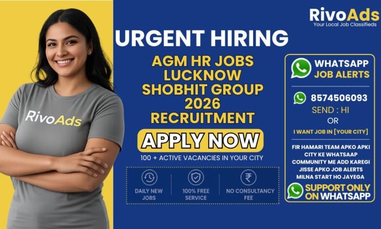 AGM HR Jobs Lucknow Shobhit Group 2026 executive corporate office