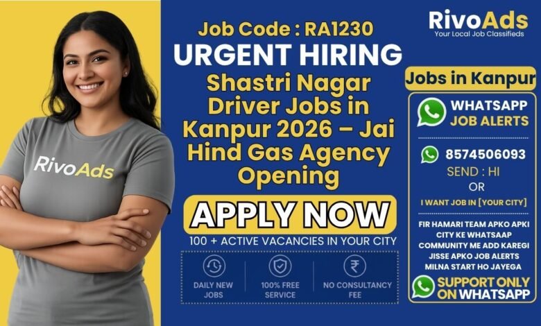 Shastri Nagar Driver Jobs in Kanpur 2026 – Jai Hind Gas Agency Opening